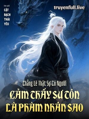 Chẳng Lẽ Thật Sự Có Người Cảm Thấy Sư Tôn Là Phàm Nhân Sao
